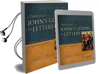 A Theology of John'S Gospel and Letters: The Word, the Christ, the son of god Audiobook download free by Andreas J. Kostenberger