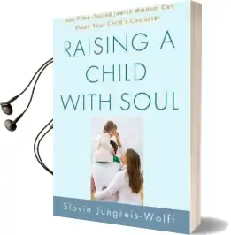 Raising a Child With Soul: How Time-Tested Jewish Wisdom can Shape Your Child'S Character Audiobook download free by Slovie Jungreis Wolff