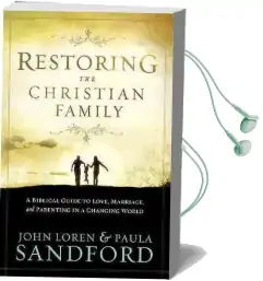 Restoring the Christian Family: A Biblical Guide to Love, Marriage, and Parenting in a Changing World Audiobook download free by John Loren Sandford