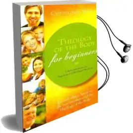 Theology of the Body for Beginners: A Basic Introduction to Pope John Paul Ii'S Sexual Revolution Audiobook download free by Christopher West