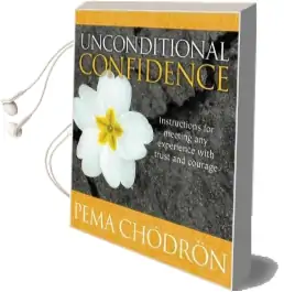 Unconditional Confidence: Instructions for Meeting any Experience With Trust and Courage Audiobook download free by Pema Chodron