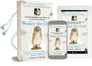 Wesley the owl: The Remarkable Love Story of an owl and his Girl Audiobook download free by Stacey O'Brien