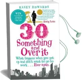 30-Something and Over it: What Happens When you Wake up and Don'T Want to go to Work . . . Ever Again Audiobook download free by Kasey Edwards