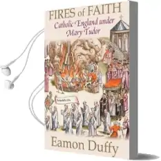 Fires of Faith: Catholic England Under Mary Tudor Audiobook download free by Eamon Duffy
