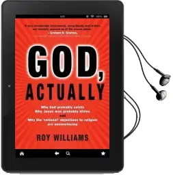 God, Actually: Why god Probably Exists and why Jesus was Probably Divine Audiobook download free by Roy Williams