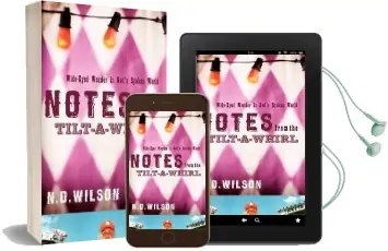 Notes From the Tilt-A-Whirl: Wide-Eyed Wonder in God'S Spoken World Audiobook download free by N. D. Wilson