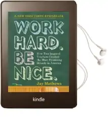 Work Hard. be Nice: How two Inspired Teachers Created the Most Promising Schools in America Audiobook download free by Jay Mathews