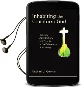 Inhabiting the Cruciform god: Kenosis, Justification, and Theosis in Paul'S Narrative Soteriology Audiobook download free by Michael J. Gorman