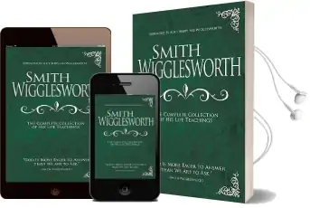 Smith Wigglesworth: The Complete Collection of his Life Teachings Audiobook download free by Smith Wigglesworth