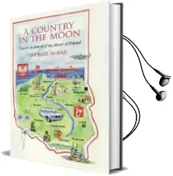 A Country in the Moon: Travels in Search of the Heart of Poland Audiobook download free by Michael Moran