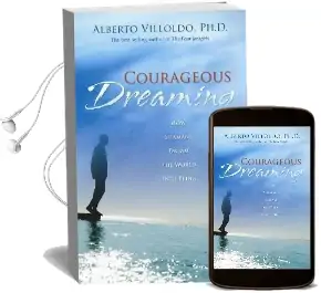 Courageous Dreaming: How Shamans Dream the World Into Being Audiobook download free by Alberto Villoldo
