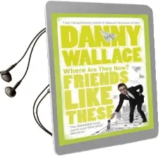 Friends Like These Audiobook download free by Danny Wallace
