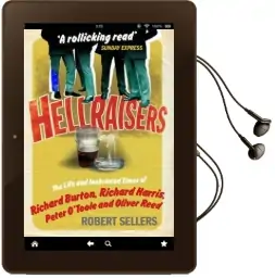 Hellraisers: The Life and Inebriated Times of Burton, Harris, O'Toole and Reed Audiobook download free by Robert Sellers