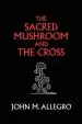Audiobook The Sacred Mushroom and the Cross: A Study of the Nature and Origins of Christianity Within the Fertility Cults of the Ancient Near East author John M Allegro