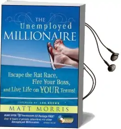 The Unemployed Millionaire: Escape the rat Race, Fire Your Boss and Live Life on Your Terms! Audiobook download free by Matt Morris