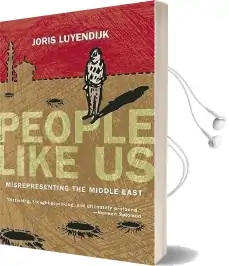 People Like us: Misrepresenting the Middle East Audiobook download free by Joris Luyendijk