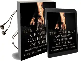 The Dialogue of st. Catherine of Siena, Seraphic Virgin and Doctor of Unity Audiobook download free by Catherine Of Siena
