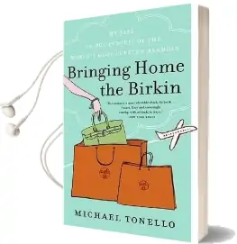 Bringing Home the Birkin: My Life in hot Pursuit of the World'S Most Coveted Handbag Audiobook download free by Michael Tonello