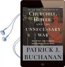 Churchill, Hitler, and 'The Unnecessary War': How Britain Lost its Empire and the West Lost the World Audiobook download free by Patrick J Buchanan