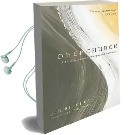 Deep Church: A Third way Beyond Emerging and Traditional Audiobook download free by Jim Belcher