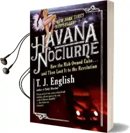Havana Nocturne: How the mob Owned Cuba...And Then Lost it to the Revolution Audiobook download free by T J English