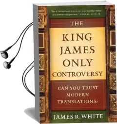 The King James Only Controversy: Can you Trust Modern Translations? Audiobook download free by James R White