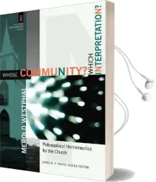 Whose Community? Which Interpretation?: Philosophical Hermeneutics for the Church Audiobook download free by Merold Westphal