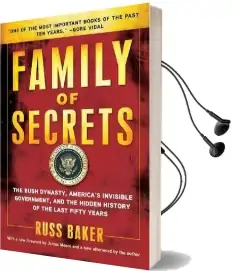 Family of Secrets: The Bush Dynasty, America'S Invisible Government, and the Hidden History of the Last Fifty Years Audiobook download free by Russ Baker