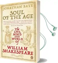 Soul of the age: The Life, Mind and World of William Shakespeare Audiobook download free by Jonathan Bate
