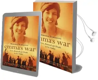 Emma'S war: Love, Betrayal and Death in the Sudan Audiobook download free by Deborah Scroggins