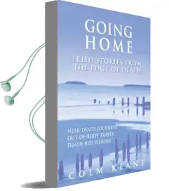 Going Home: Irish Stories From the Edge of Death - Near-Death Journeys, Out-Of-Body Travel, Death-Bed Visions Audiobook download free by Colm Keane