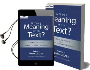 Is There a Meaning in This Text?: The Bible, the Reader, and the Morality of Literary Knowledge Audiobook download free by Kevin J. Vanhoozer