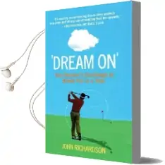 Dream on: One Hacker'S Challenge to Break par in a Year Audiobook download free by John Richardson
