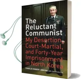 The Reluctant Communist: My Desertion, Court-Martial, and Forty-Year Imprisonment in North Korea Audiobook download free by Charles Robert Jenkins