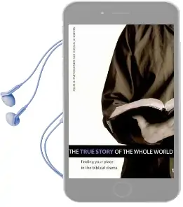 The True Story of the Whole World: Finding Your Place in the Biblical Drama Audiobook download free by Craig G Bartholomew