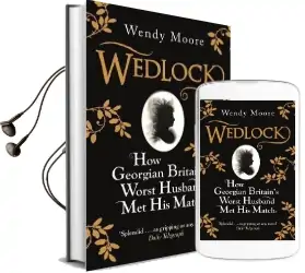 Wedlock: How Georgian Britain'S Worst Husband met his Match Audiobook download free by Wendy Moore