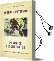 Practice Resurrection: A Conversation on Growing up in Christ Audiobook download free by Eugene H Peterson