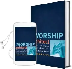 The Worship Architect: A Blueprint for Designing Culturally Relevant and Biblically Faithful Services Audiobook download free by Constance M. Cherry
