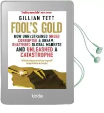 Fool'S Gold: How Unrestrained Greed Corrupted a Dream, Shattered Global Markets and Unleashed a Catastrophe Audiobook download free by Gillian Tett