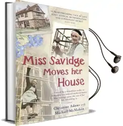 Miss Savidge Moves her House: The Extraordinary Story of may Savidge and her House of a Lifetime Audiobook download free by Christine Adams