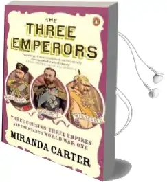 The Three Emperors: Three Cousins, Three Empires and the Road to World war one Audiobook download free by Miranda Carter