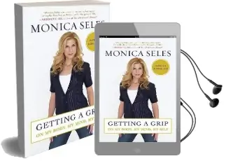 Getting a Grip: On my Body, my Mind, my Self Audiobook download free by Monica Seles