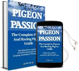 Pigeon Passion: The Complete Pigeon and Racing Pigeon Guide: The Ultimate Manual for Pigeon Fanciers. how to win With Homing/Racing Pigeons Using Minimum Effort With Maximum Speed Audiobook download free by Elliott Lang