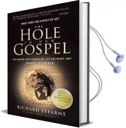 The the Hole in our Gospel: What Does god Expect of us? the Answer That Changed my Life and Might Just Change the World Audiobook download free by Richard Stearns