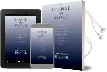 To Change the World: The Irony, Tragedy and Possibility of Christianity in the Late Modern World Audiobook download free by Prof. James Davison Hunter