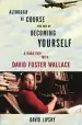 Audiobook Although of Course you end up Becoming Yourself: A Road Trip With David Foster Wallace author David Lipsky