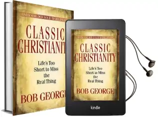 Classic Christianity: Life'S too Short to Miss the Real Thing Audiobook download free by Bob George