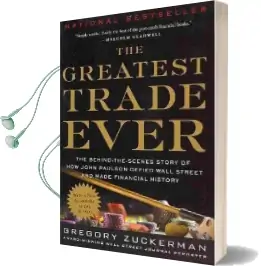 The Greatest Trade Ever: The Behind-The-Scenes Story of how John Paulson Defied Wall Street and Made Financial History Audiobook download free by Gregory Zuckerman