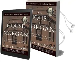 The House of Morgan: An American Banking Dynasty and the Rise of Modern Finance Audiobook download free by Ron Chernow