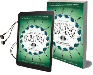 Homer Kelley'S Golfing Machine: The Curious Quest That Solved Golf Audiobook download free by Scott Gummer